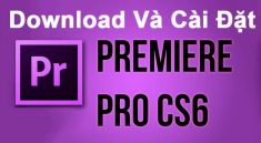 Hướng dẫn tải và cài đặt premiere CS6 pro
