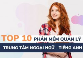 top 10 phần mềm quản lý trung tâm ngoại ngữ uy tín