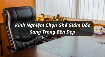 kinh nghiệm chọn ghế giám đốc